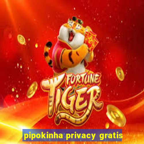 pipokinha privacy gratis